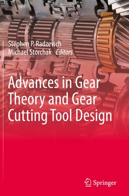Advances in Gear Theory and Gear Cutting Tool Design by Radzevich, Stephen P.