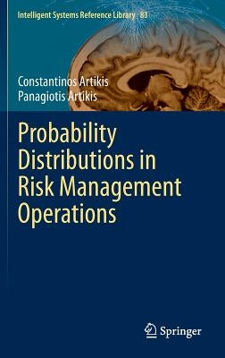 Probability Distributions in Risk Management Operations by Artikis, Constantinos