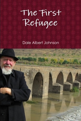 The First Refugee by Johnson, Dale Albert
