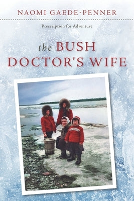 The Bush Doctor's Wife by Gaede-Penner, Naomi