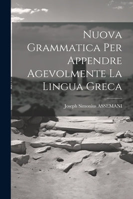 Nuova Grammatica Per Appendre Agevolmente La Lingua Greca by Assemani, Joseph Simonius