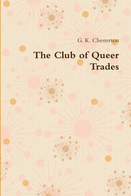 The Club of Queer Trades by Chesterton, G. K.