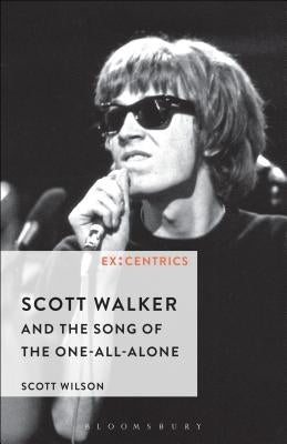 Scott Walker and the Song of the One-All-Alone by Wilson, Scott