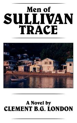 Men of Sullivan Trace by London, Clement B. G.