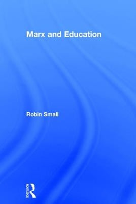 Marx and Education by Small, Robin
