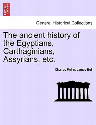 The ancient history of the Egyptians, Carthaginians, Assyrians, etc. VOL. I. by Rollin, Charles