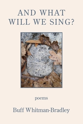 And What Will We Sing? by Whitman-Bradley, Buff