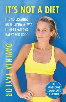 It's Not a Diet: The No Cravings, No Willpower Way to Get Lean and Happy for Good by Taylor, Davinia