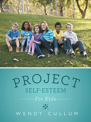 Project Self-Esteem: For Kids by Cullum, Wendy