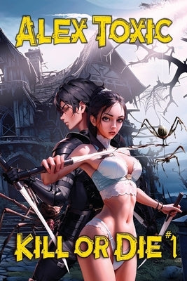 Kill or Die Book #1: LitRPG Series by Toxic, Alex
