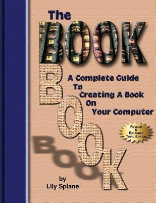 The BookBook: A Complete Guide To Creating A Book On Your Computer by Splane, Lily