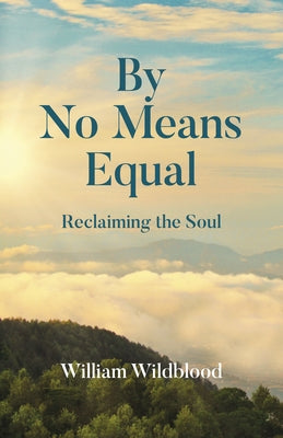 By No Means Equal: Reclaiming the Soul by Wildblood, William
