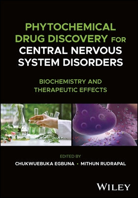 Phytochemical Drug Discovery for Central Nervous System Disorders: Biochemistry and Therapeutic Effects by Egbuna, Chukwuebuka
