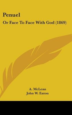 Penuel: Or Face To Face With God (1869) by McLean, A.