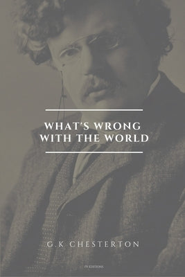 What's wrong with the world: Easy to Read Layout by Chesterton, G. K.