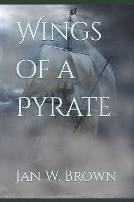 Wings of a Pyrate by Brown, Jan W.