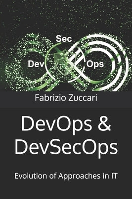 DevOps & DevSecOps: Evolution of Approaches in IT by Zuccari, Fabrizio