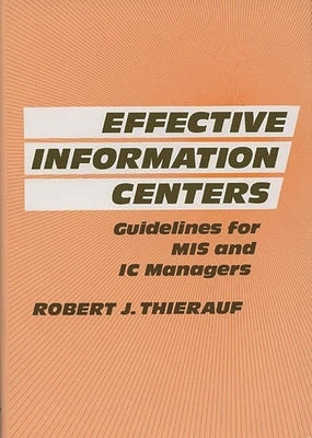 Effective Information Centers: Guidelines for MIS and IC Managers by Thierauf, Robert J.