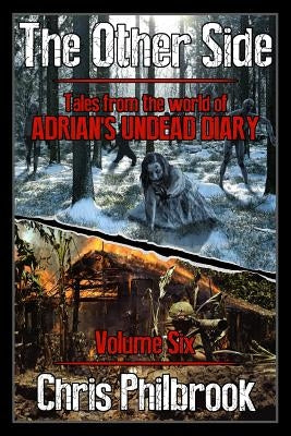 The Other Side: Tales from the World of Adrian's Undead Diary Volume Six by Philbrook, Chris