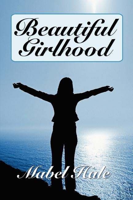 Beautiful Girlhood by Hale, Mabel