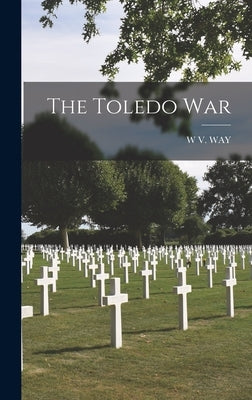 The Toledo War by Way, W. V.