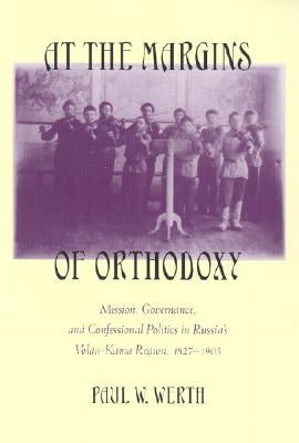 At the Margins of Orthodoxy by Werth, Paul W.