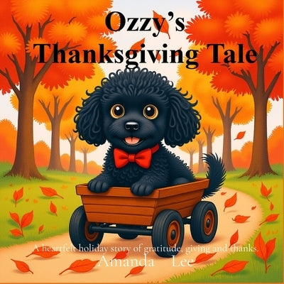 Ozzy's Thanksgiving Tale: A heartfelt holiday story of gratitude, giving and thanks - Storybook by Lee, Amanda