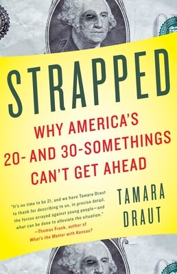 Strapped: Why America's 20- and 30-Somethings Can't Get Ahead by Draut, Tamara