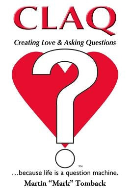 Claq: Creating Love & Asking Questions by Tomback, Martin