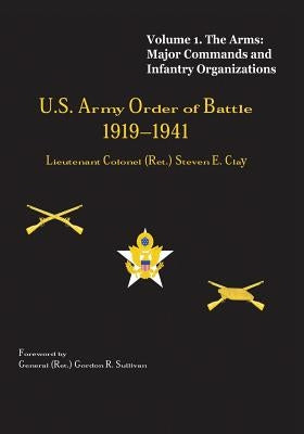 US Army Order of Battle, 1919-1941: Volume 1 - The Arms: Major Commands and Infantry Organizations, 1919-41 by Clay, Lieutenant Colonel