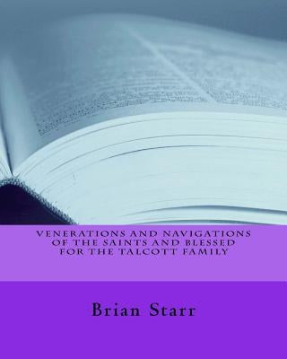 Venerations and Navigations of the Saints and Blessed for the Talcott Family by Starr, Brian Daniel