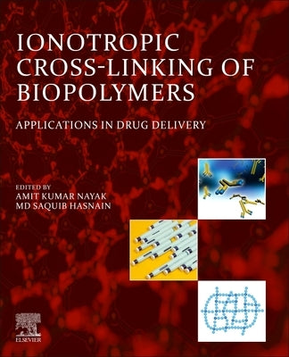 Ionotropic Cross-Linking of Biopolymers: Applications in Drug Delivery by Nayak, Amit Kumar