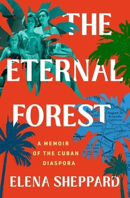 The Eternal Forest: A Memoir of the Cuban Diaspora by Sheppard, Elena