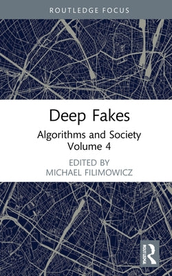 Deep Fakes: Algorithms and Society by Filimowicz, Michael