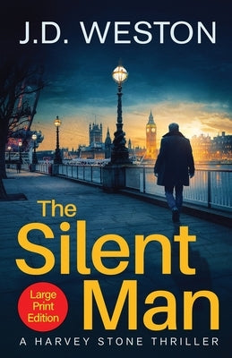 The Silent Man: A British Detective Crime Thriller by Weston, J. D.