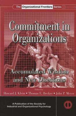 Commitment in Organizations: Accumulated Wisdom and New Directions by Klein, Howard J.