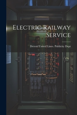 Electric Railway Service by Detroit United Lines Publicity Dept