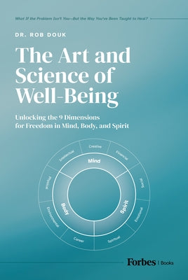 The Art and Science of Well-Being: Unlocking the 9 Dimensions for Freedom in Mind, Body, and Spirit by Douk, Rob