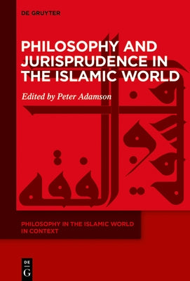 Philosophy and Jurisprudence in the Islamic World by Adamson, Peter