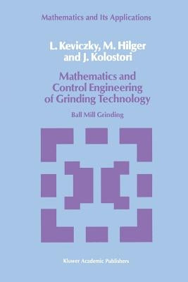 Mathematics and Control Engineering of Grinding Technology: Ball Mill Grinding by Keviczky, L.