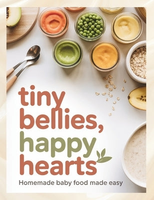 Tiny bellies, Happy hearts; Homemade baby food made easy by Bites, Flavorful