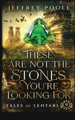 These Are Not the Stones You're Looking For by Poole, Jeffrey
