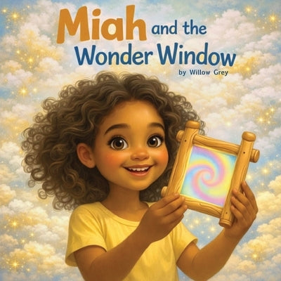 Miah and the Wonder Window by Grey, Willow