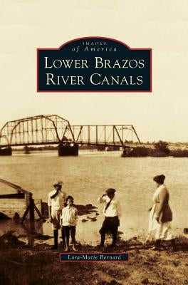Lower Brazos River Canals by Bernard, Lora-Marie