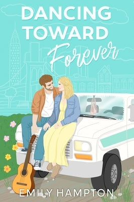 Dancing Toward Forever: A Story of Love, Faith, and Finding Home by Hampton, Emily