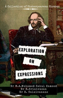 Exploration on Expressions: A Collection of Shakespearean phrases by Hameed, M. A. Mohamed Sahul