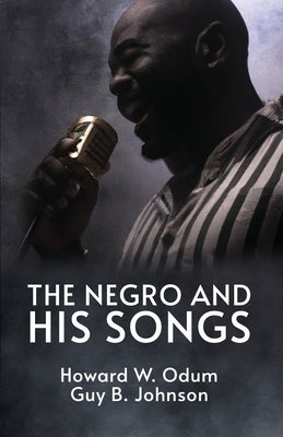 The Negro and His Songs: A Study of Typical Negro Songs in the South Ready by Odum, Howard W.