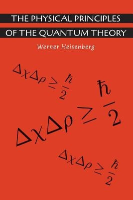 The Physical Principles of the Quantum Theory by Heisenberg, Werner