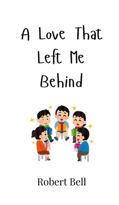 A Love That Left Me Behind by Bell, Robert