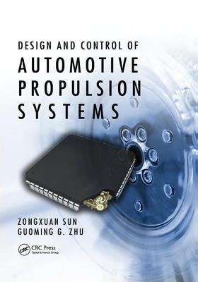 Design and Control of Automotive Propulsion Systems by Sun, Zongxuan